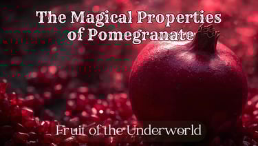 The Magical Properties of Pomegranate