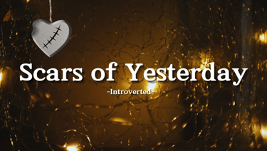 A stitched, shattered glass heart with 'Scars of Yesterday' text – video thumbnail.