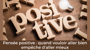 Pensée positive : quand vouloir aller bien empêcher d'aller mieux