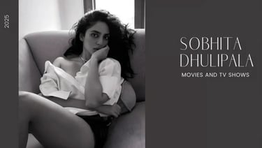 Sobhita Dhulipala Movies & TV Shows (2025) | Top Picks & Streaming Guide | The Kabir Company