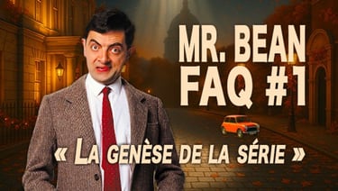 Mr Bean FAQ - LA genèse de la série