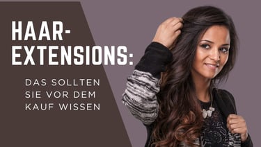"Haar-Extensions Ratgeber – Tipps vor dem Kauf"