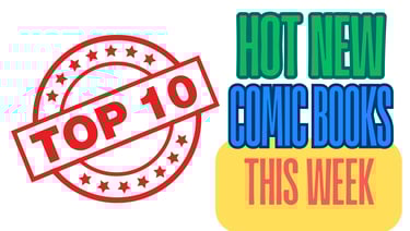 The Top 10 Hot New Comic Books This Week