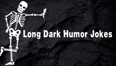30 long dark humor jokes for adults with a twisted sense of humor