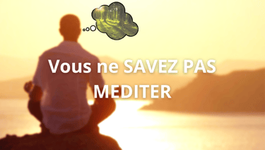 Vous ne savez pas méditer