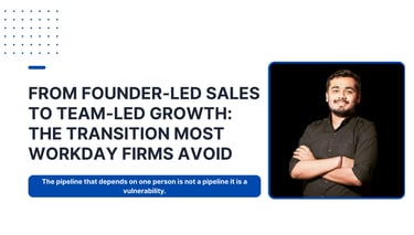 From Founder-led Sales To Team-led Growth: The Transition Most Workday Firms Avoid