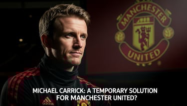 Michael Carrick: A Temporary Solution for Manchester United?