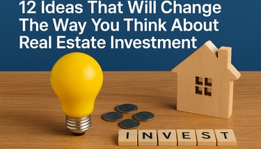 12 Ideas That Will Change the Way You Think About Real Estate Investment