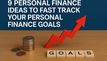 9 Personal Finance Ideas to Fast Track Your Personal Finance Goals