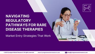 Navigating Regulatory Pathways for Rare Disease Therapies: Market Entry Strategies That Work