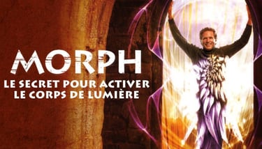 Morph : activer le corps de lumière et libérer le pouvoir de l’âme