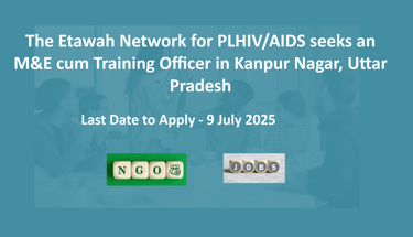 The Etawah Network for PLHIV/AIDS seeks an M&E cum Training Officer in Kanpur Nagar, Uttar Pradesh