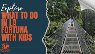 what to do in la fortuna with kids 