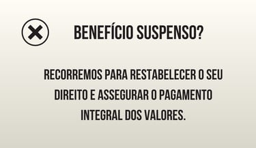 BENFICIO SUSPENSO, AUXILIO SUSPENSO, APOSENTADORIA SUSPENSA