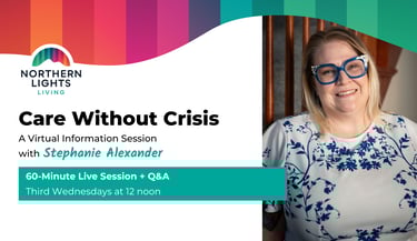 Northern Lights Living Care Without Crisis virtual session flyer featuring Stephanie Alexander.