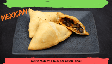 Mexican Samosa – A fusion of Mexican flavours with beans, corn, and cheese.