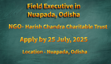 Harish Chandra Charitable Trust is hiring a Field Executive in Nuapada, Odisha. 
