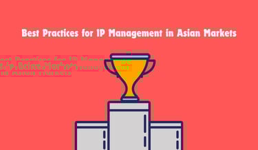 Best Practices for Intellectual Property Management in Asian Markets | ToAsia.biz