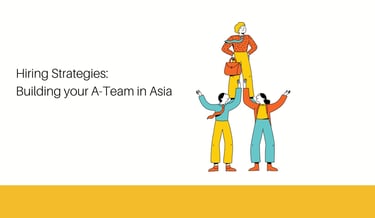 Building Your A-Team in Asia | ToAsia.biz