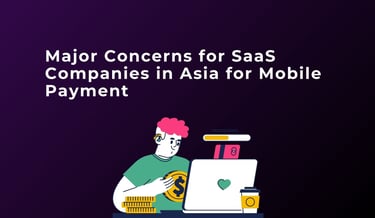 Major Concerns for SaaS Companies in Asia for Mobile Payment | ToAsia.biz