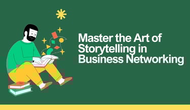 Master the Art of Storytelling in Business Networking | ToAsia.biz