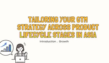 Tailoring Your GTM Strategy Across Product Lifestyle Stages in Asia | ToAsia.biz