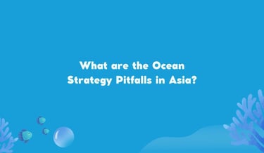 What are the Ocean Strategy Pitfalls in Asia? | ToAsia.biz