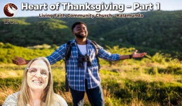 Heart of Thanksgiving sermon graphic for Living Faith Community Church in Kalamunda featuring a joyful man in nature.