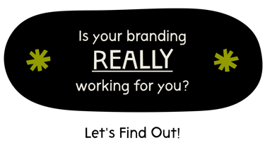 Is your branding really working for you? Let's find out!