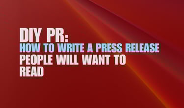 Blog post featured image. DIY PR: How to Write a Press Release