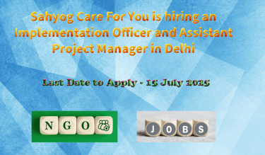 Sahyog Care For You is hiring an Implementation Officer and Assistant Project Manager in Delhi