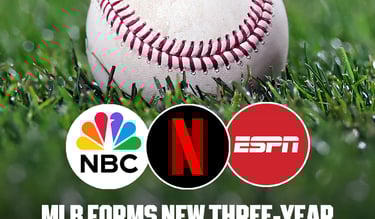 MLB Forms new 3-year Media Rights Agreements with Netflix, NBCUniversal, and ESPN
