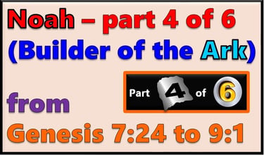 Part 4 of 6 - Noah from Genesis 7:24 to 9:1 designed by Debbie Dunn using PowerPoint