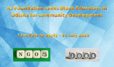 AJ Foundation seeks Block Educators in Odisha for community development