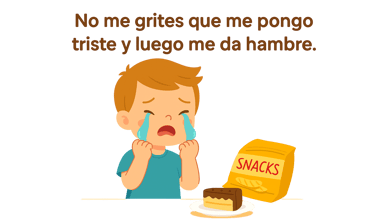 10. “No me grites que me pongo triste y luego me da hambre.”