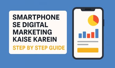 Smartphone Se Digital Marketing Kaise Karein – Step by Step Guide Layout