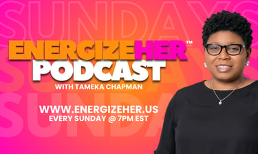 Tameka Chapman hosts the EnergizeHer Podcast for women, airing Sundays at 7PM EST.