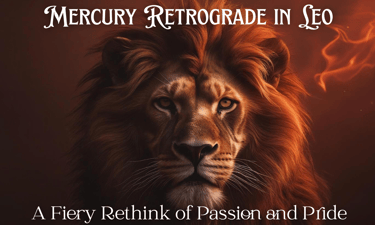 Mercury Retrograde in Leo July 17 - August 11, 2025