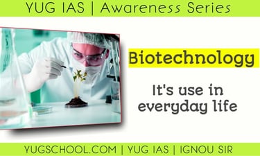Biotechnology and its use in everyday life