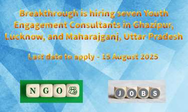 Breakthrough is hiring seven Youth Engagement Consultants in Ghazipur, Lucknow, and Maharajganj, 