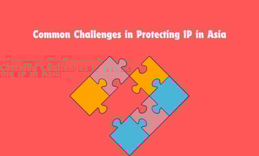 Common Challenges in Protecting Intellectual Property | ToAsia.biz