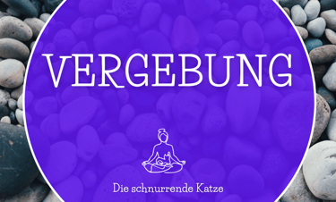 Meditation für Vergebung und Verzeihen