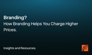 "How Branding Helps You Charge Higher Prices."