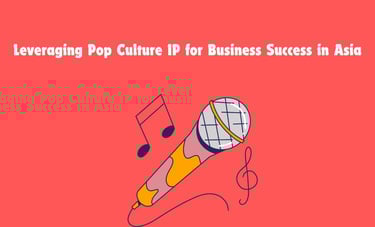 Leveraging Pop Culture Intellectual Property for Business Success in Asia | ToAsia.biz