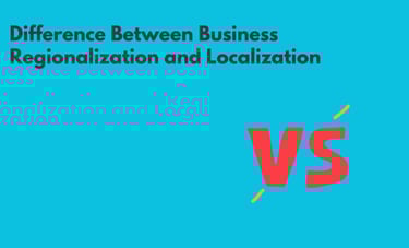 Difference Between Business Regionalization and Localization | ToAsia.biz