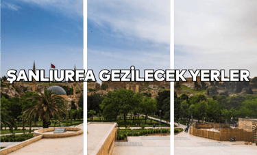 Şanlıurfa Gezilecek Yerler