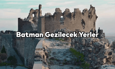 Batman Gezilecek Yerler