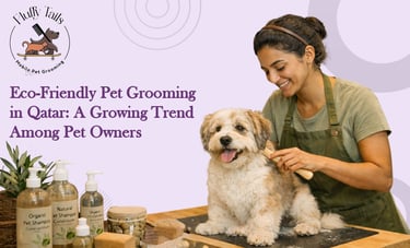 Eco-Friendly Pet Grooming in Qatar Organic & Mobile Grooming by Fluffy Tails