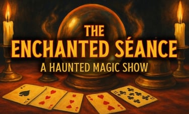 The Enchanted Séance: A Haunted Magic Show