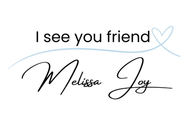 I see you friend Melissa Joy